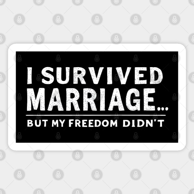 Survived Marriage, Lost Freedom Magnet by MakerMind8.2
